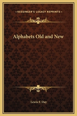 Alphabets Old and New by Day, Lewis F.
