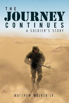 The Journey Continues: A Soldiers' Story by Walker, Matthew, Jr.