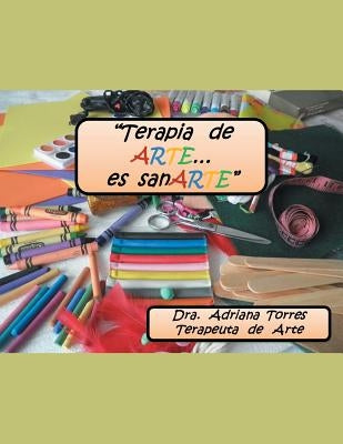 Terapia de Arte Es... Sanarte by Torres, Dra Adriana