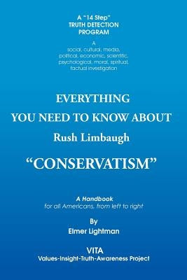Everything You Need to Know about Rush Limbaugh Conservatism: A Handbook for All Americans, from Left to Right by Lightman, Elmer