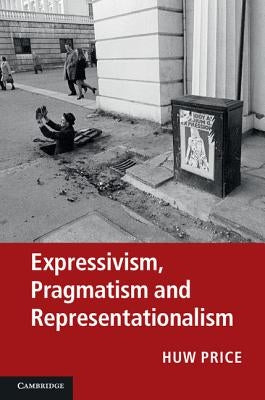 Expressivism, Pragmatism and Representationalism by Price, Huw
