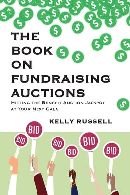 The Book on Fundraising Auctions: Hitting the Benefit Auction Jackpot at Your Next Gala by Russell, Kelly