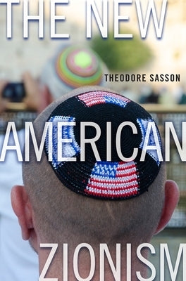 The New American Zionism by Sasson, Theodore