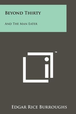 Beyond Thirty: And The Man Eater by Burroughs, Edgar Rice