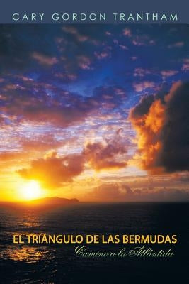 El Triangulo de Las Bermudas: Camino a la Atlantida by Trantham, Cary Gordon