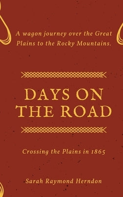 Days on the Road: Crossing the Plains in 1865 by Herndon, Sarah Raymond
