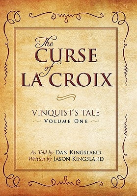 The Curse of La Croix: Vinquist's Tale, Volume One by Kingsland, Jason
