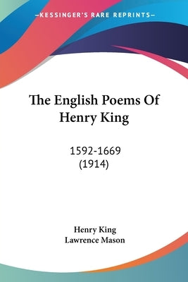 The English Poems Of Henry King: 1592-1669 (1914) by King, Henry