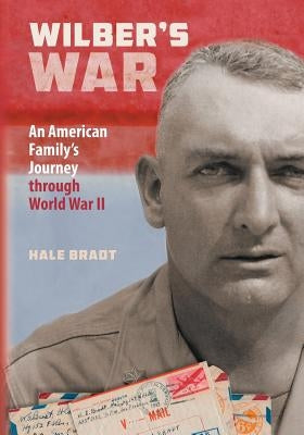 Wilber's War: An American Family's Journey through World War II by Carta, Lisa