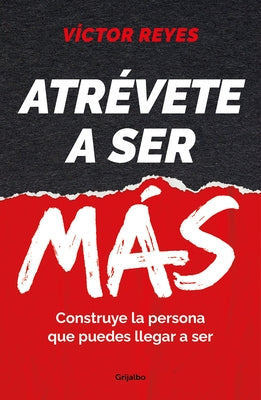 Atrévete a Ser Más: Construye La Persona Que Puedes Llegar a Ser / Dare to Be More. Create the Person You Can Become by Reyes, VÃ­ctor