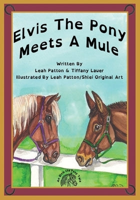 Elvis the Pony Meets a Mule by Patton, Leah