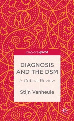 Diagnosis and the Dsm: A Critical Review by Vanheule, S.