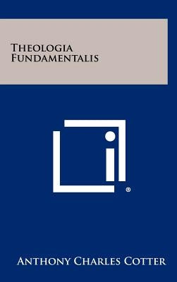 Theologia Fundamentalis by Cotter, Anthony Charles