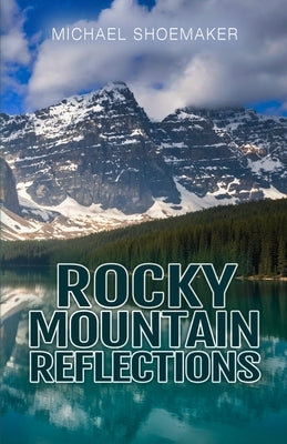 Rocky Mountain Reflections by Shoemaker, Michael