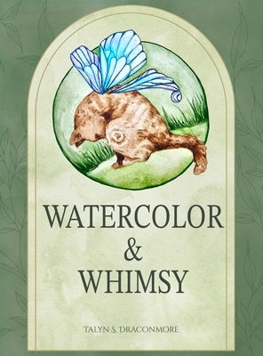 Watercolor and Whimsy by Draconmore, Talyn S.