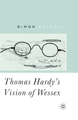 Thomas Hardy's Vision of Wessex by Gatrell, S.
