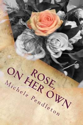 Rose, On Her Own by Pendleton, Michele