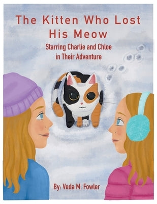 The Kitten Who Lost His Meow: Starring Charlie and Chloe in Their Adventure by Fowler, Veda M.
