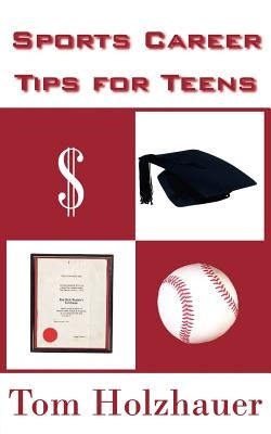 Sports Career Tips for Teens by Holzhauer, Tom