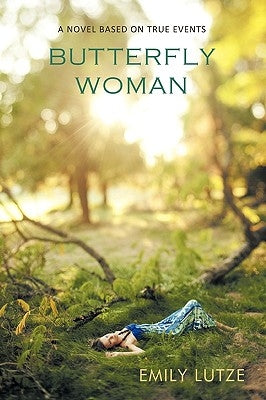 Butterfly Woman: A Novel Based on True Events by Emily Lutze, Lutze