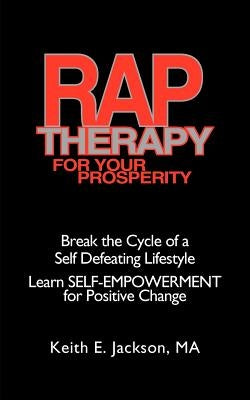 R.A.P. Therapy For Your Prosperity: A system of self-empowerment for positive change by Jackson, Keith E.