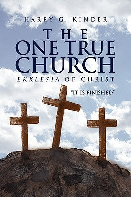 The One True Church by Kinder, Harry G.
