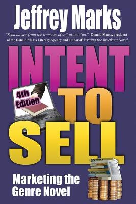 Intent to Sell: Marketing the Genre Novel by Marks, Jeffrey a.
