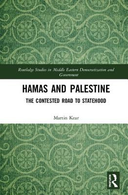 Hamas and Palestine: The Contested Road to Statehood by Kear, Martin