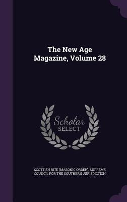 The New Age Magazine, Volume 28 by Scottish Rite (Masonic Order) Supreme C.