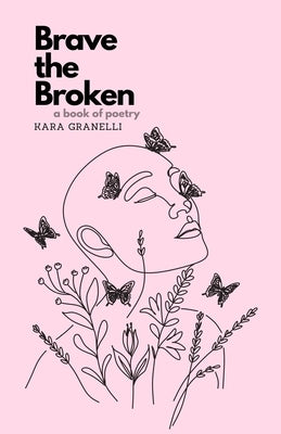 Brave the Broken: A book of poetry by Granelli, Kara