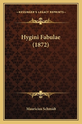 Hygini Fabulae (1872) by Schmidt, Mauricius