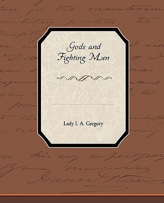 Gods and Fighting Men by Gregory, Lady I. a.