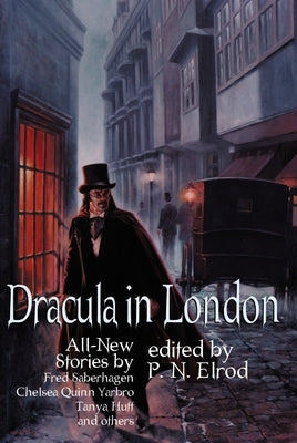 Dracula in London: All New Stories by Fred Saberhage, Chelsea Quinn Yarbro, Tanya Huff, and others. by Elrod, P. N.