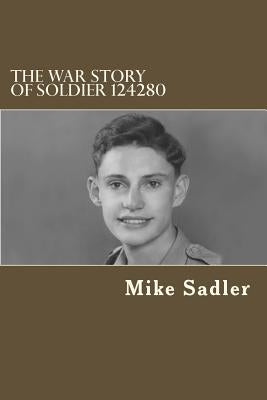 The War Story of Soldier 124280 by Sadler, Mike