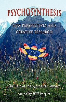 Psychosynthesis: New Perspectives by Parfitt, Will