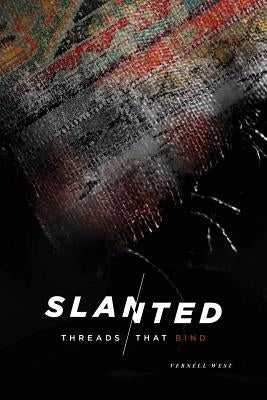 Slanted: Threads That Bind by West, Vernell