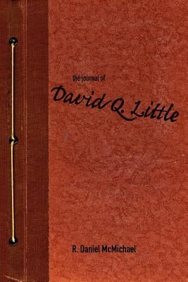 The Journal of David Q. Little by McMichael, R. Daniel