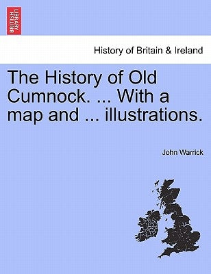 The History of Old Cumnock. ... with a Map and ... Illustrations. by Warrick, John