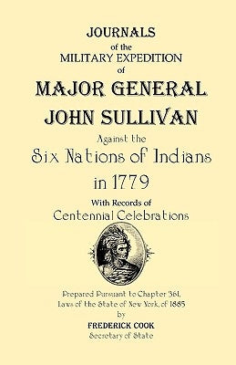 Journals of the Military Expedition of Major General John Sullivan Against the Six Nations of Indians in 1779 by Cook, Frederick