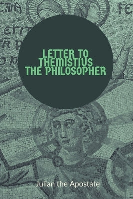 Letter to Themistius the Philosopher by Julian the Apostate