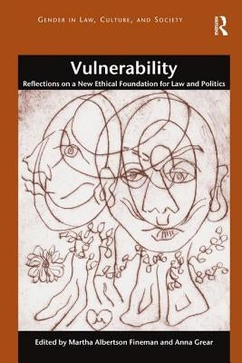 Vulnerability: Reflections on a New Ethical Foundation for Law and Politics by Fineman, Martha Albertson