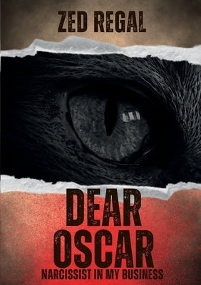 Dear Oscar: Narcissist in My Business by Regal, Zed