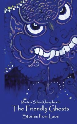 The Friendly Ghosts: Stories from Laos by Khamphasith, Martina Sylvia