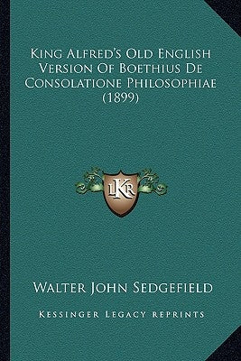 King Alfred's Old English Version Of Boethius De Consolatione Philosophiae (1899) by Sedgefield, Walter John