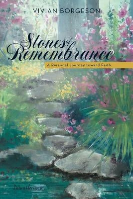 Stones of Remembrance: A Personal Journey Toward Faith by Borgeson, Vivian