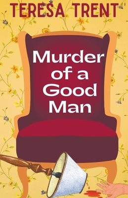 Murder of a Good Man by Trent, Teresa