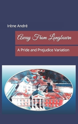 Away From Longbourn: A Pride and Prejudice Variation by Lady, A.