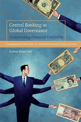 Central Banking as Global Governance by Hall, Rodney Bruce
