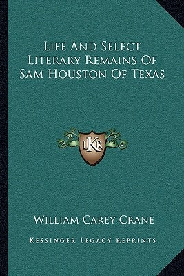 Life and Select Literary Remains of Sam Houston of Texas by Crane, William Carey