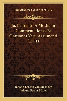 Jo. Laurentii A Mosheim Commentationes Et Orationes Varii Argumenti (1751) by Mosheim, Johann Lorenz Von
